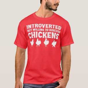 Introverted but willing to discuss Chickens Funny T-Shirt