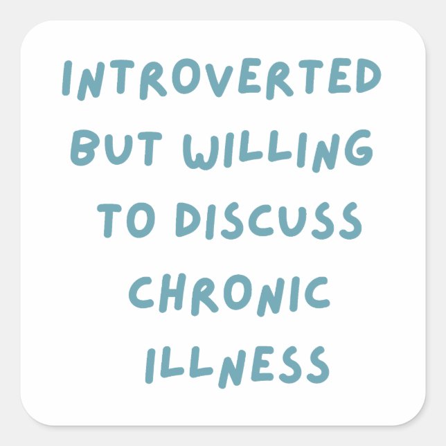 Introverted But Willing To Discuss Chronic Illness Square Sticker (Front)