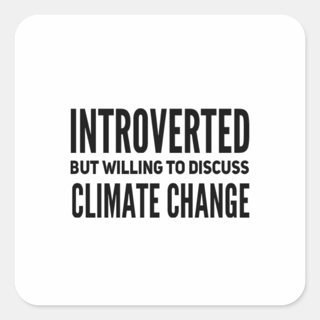 Introverted But Willing To Discuss Climate Change Square Sticker (Front)