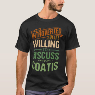 Introverted But Willing To Discuss Coatis Animal M T-Shirt