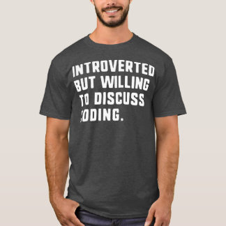 Introverted But Willing To Discuss Coding Funny T-Shirt