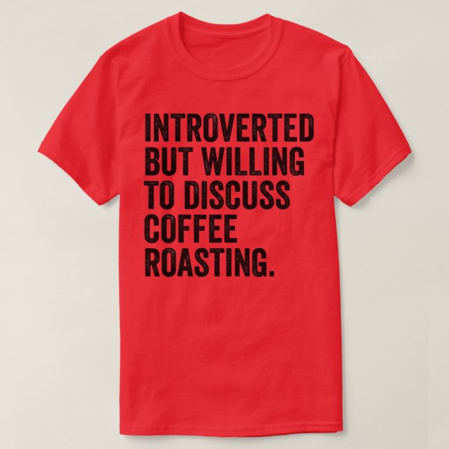 Introverted But Willing To Discuss Coffee Roasting T-Shirt (Design Front)