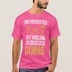 Introverted But Willing To Discuss Coins Coin Coll T-Shirt
