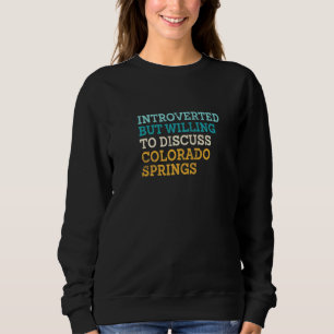 Introverted But Willing To Discuss Colorado Spring Sweatshirt
