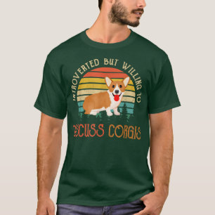 Introverted but Willing to Discuss Corgis  T-Shirt