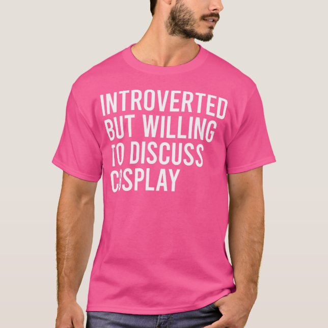 Introverted But Willing To Discuss Cosplay T-Shirt (Front)