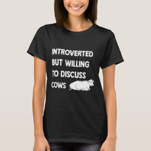 Introverted But Willing To Discuss Cows T-Shirt