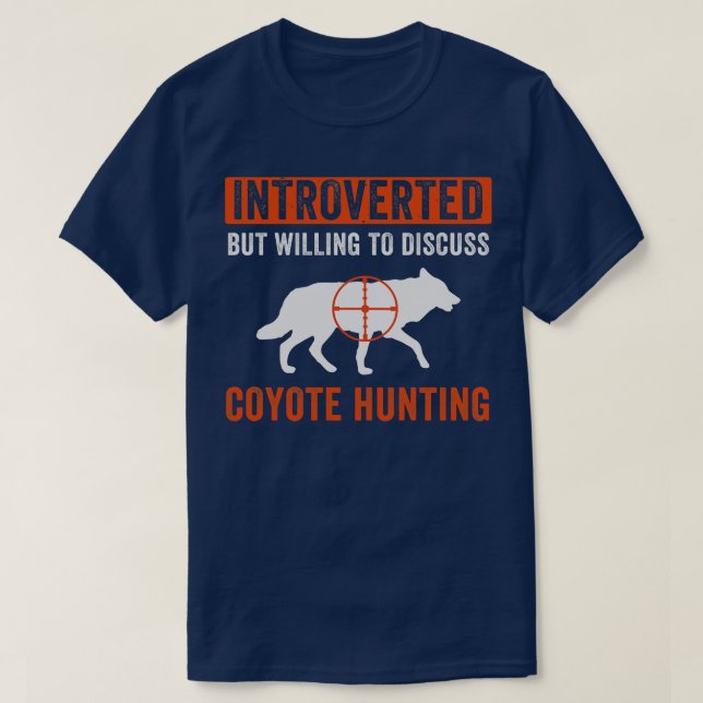 Introverted But Willing to Discuss Coyote Hunting  T-Shirt (Design Front)