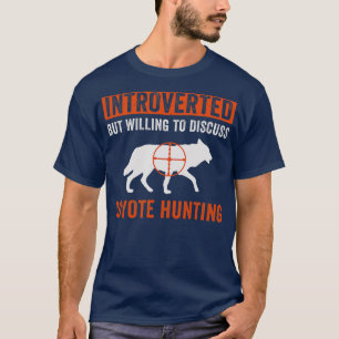 Introverted But Willing to Discuss Coyote Hunting T-Shirt