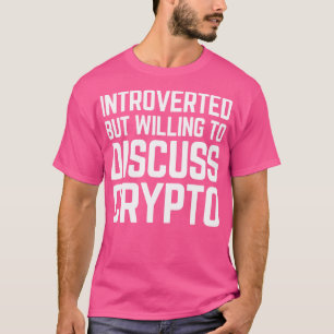 Introverted But Willing To Discuss Crypto Crypto C T-Shirt
