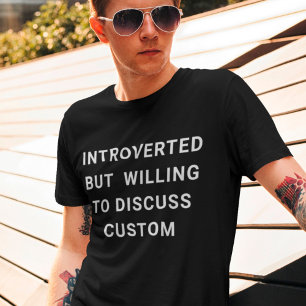 Introverted But Willing To Discuss Custom T-Shirt