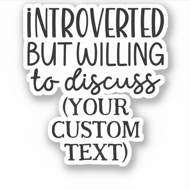 Introverted but willing to discuss CUSTOM TEXT (Front)