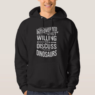 Introverted But Willing To Discuss Dinosaurs Hoodie