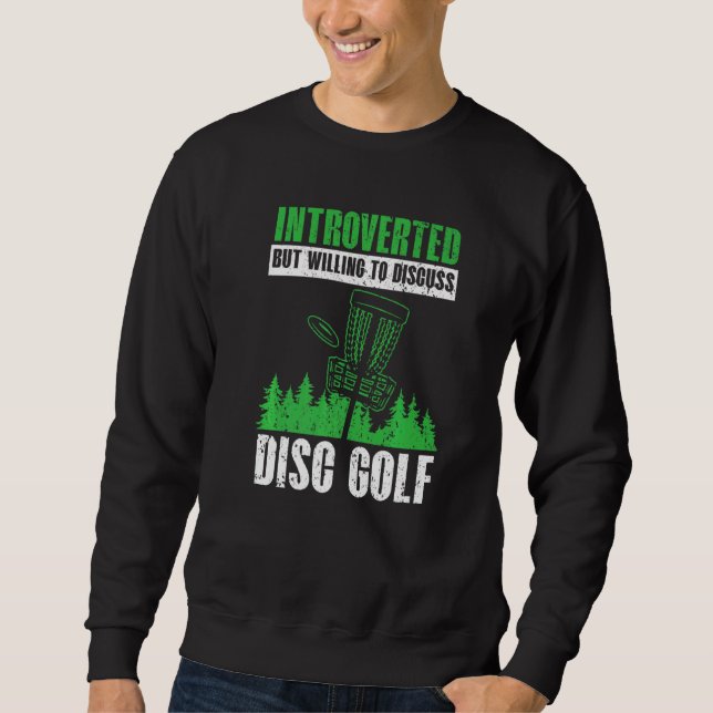 Introverted But Willing To Discuss Disc Golf Disc  Sweatshirt (Front)