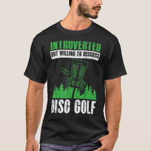 Introverted But Willing To Discuss Disc Golf Disc T-Shirt