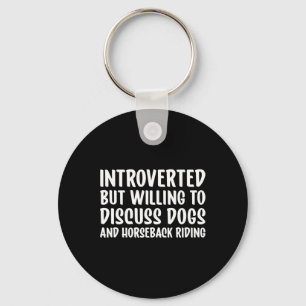 Introverted But Willing To Discuss Dogs And Horsec Key Ring