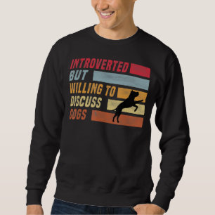 Introverted But Willing To Discuss Dogs Dog Lover  Sweatshirt