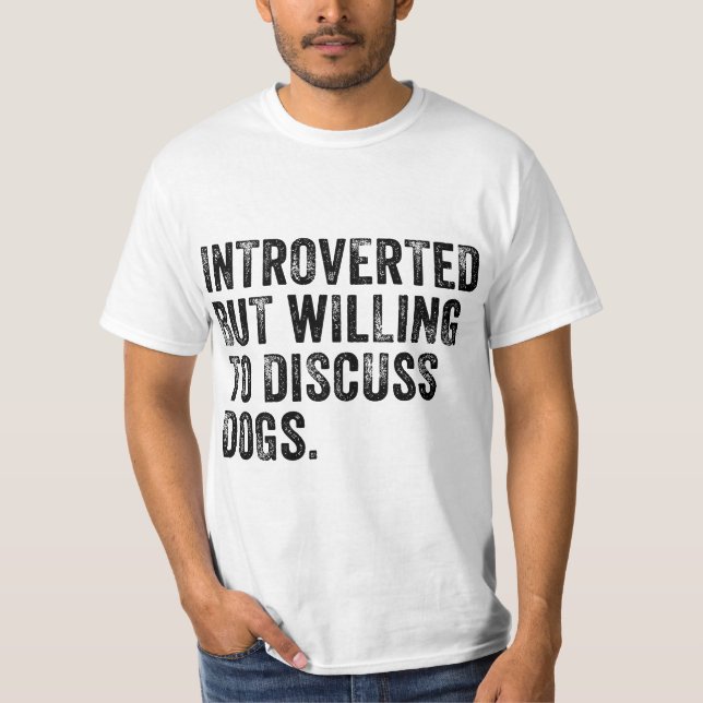 Introverted But Willing To Discuss Dogs Dog Lover  T-Shirt (Front)