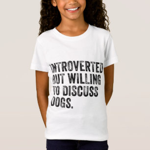Introverted But Willing To Discuss Dogs Dog Lover T-Shirt