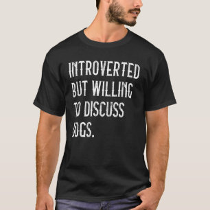 Introverted But Willing To Discuss Dogs Dog Vintag T-Shirt