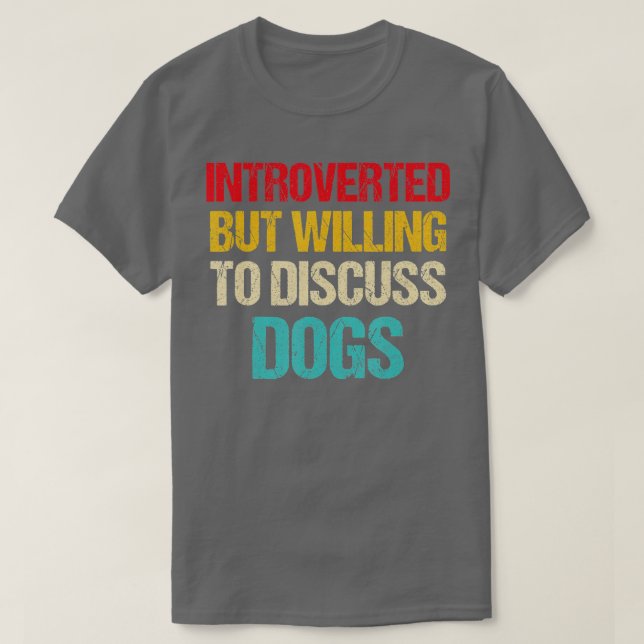 introverted but willing to discuss dogs  T-Shirt (Design Front)