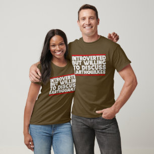 Introverted but willing to discuss Earthquakes T-Shirt