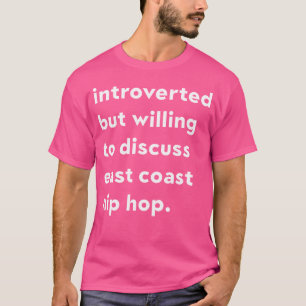 Introverted But Willing To Discuss East Coast Hip T-Shirt