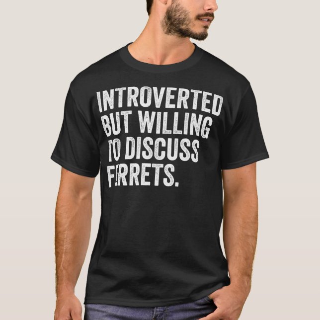 Introverted But Willing To Discuss Ferrets Funny T-Shirt (Front)