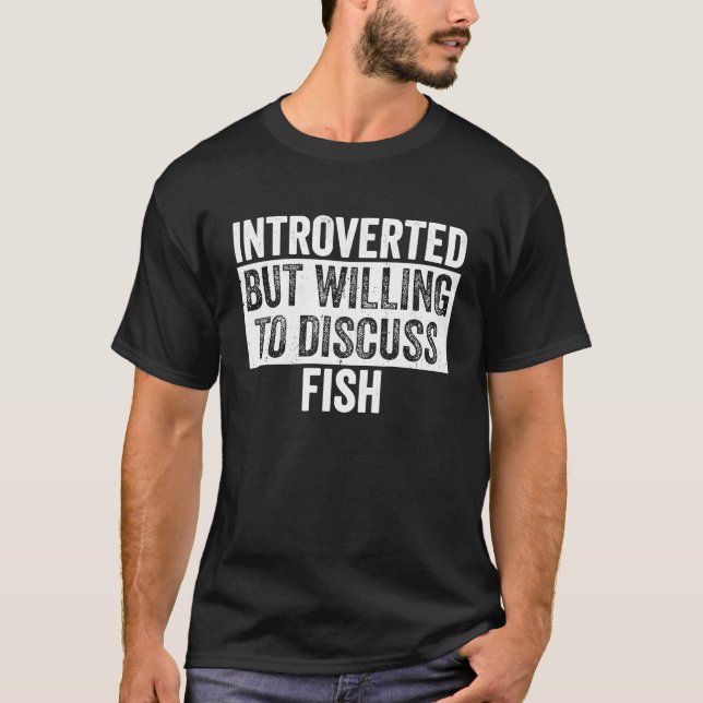 Introverted But Willing To Discuss Fish  Introvert T-Shirt (Front)