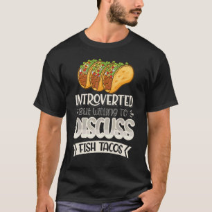 Introverted But Willing To Discuss Fish Tacos 4 T-Shirt
