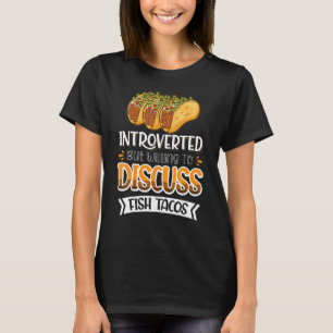 Introverted But Willing To Discuss Fish Tacos 5 T-Shirt