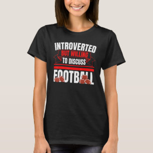 Introverted But Willing To Discuss Football Fun An T-Shirt