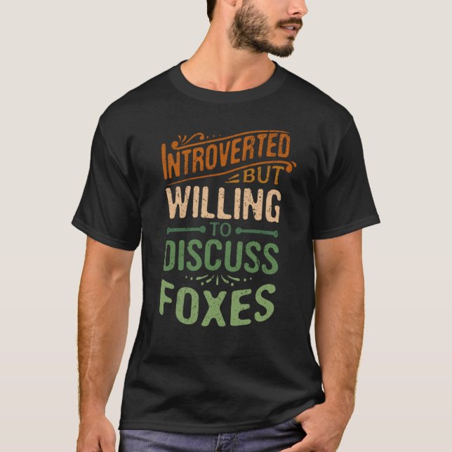 Introverted But Willing To Discuss Foxes Animal Me T-Shirt (Front)