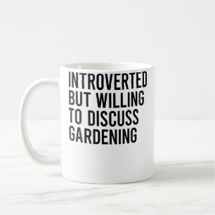 Introverted But Willing To Discuss Gardening Coffee Mug