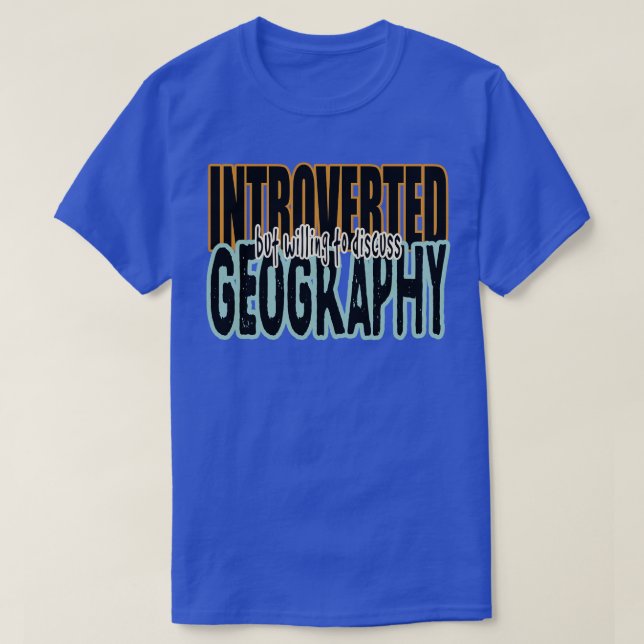 Introverted but willing to discuss geography 3  T-Shirt (Design Front)