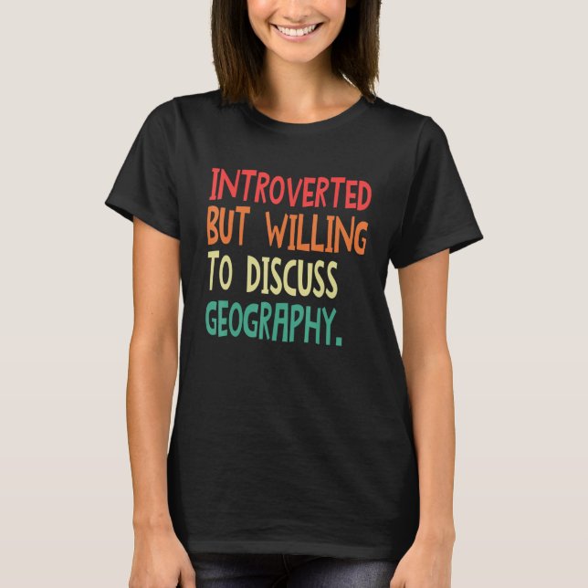 Introverted But Willing To Discuss Geography For M T-Shirt (Front)