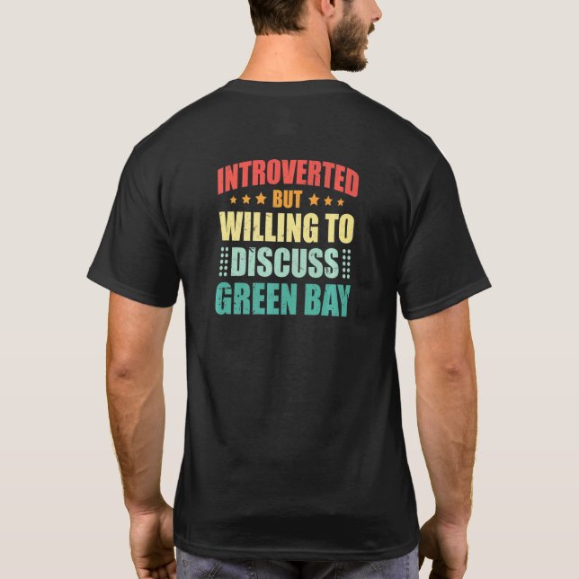 Introverted But Willing To Discuss Green Bay Antis T-Shirt (Back)