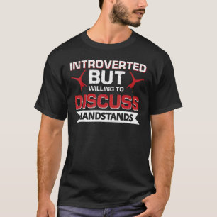 Introverted But Willing To Discuss Handstands Gymn T-Shirt