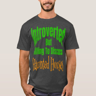 Introverted But Willing To Discuss Haunted Houses T-Shirt