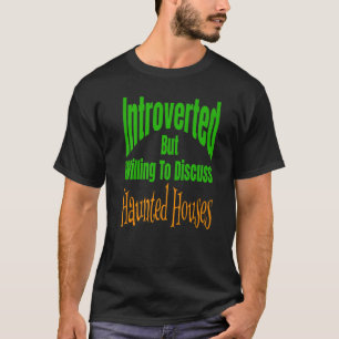 Introverted But Willing To Discuss Haunted Houses T-Shirt