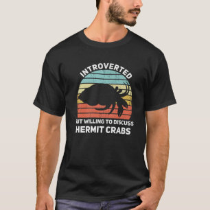 Introverted But Willing To Discuss Hermit Crabs Fu T-Shirt