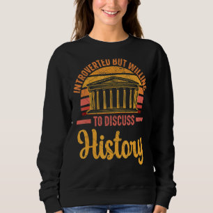 Introverted But Willing To Discuss History Histori Sweatshirt