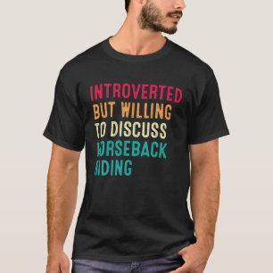 Introverted But Willing To Discuss Horseback Ridin T-Shirt