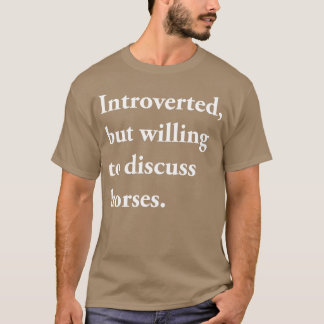 Introverted but Willing to Discuss Horses Funny gi T-Shirt