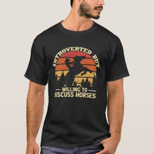 Introverted But Willing To Discuss Horses  Horse R T-Shirt