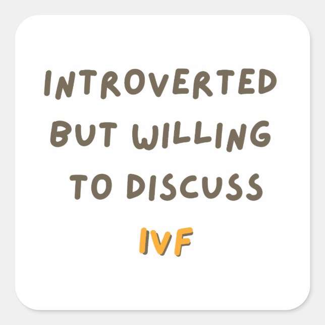 Introverted But Willing To Discuss IVF Square Sticker (Front)