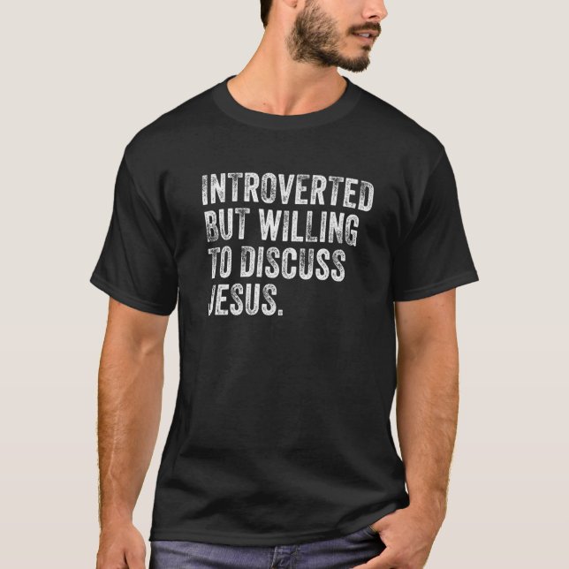 Introverted But Willing To Discuss Jesus Christian T-Shirt (Front)