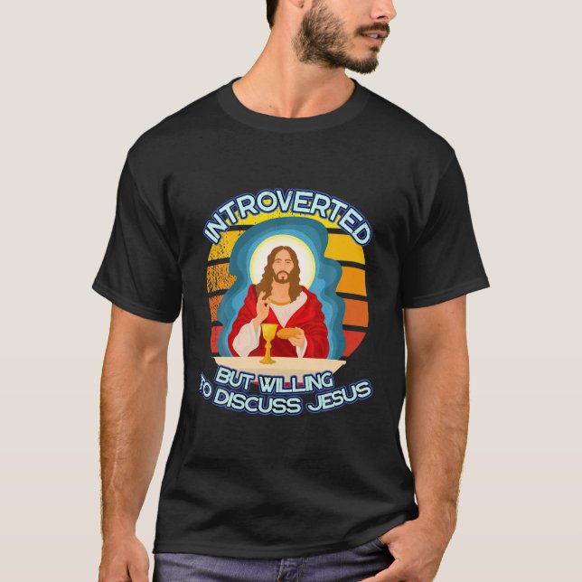 Introverted But Willing To Discuss Jesus Christian T-Shirt (Front)