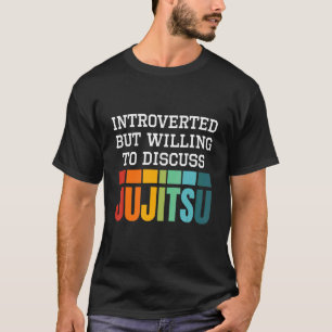 Introverted But Willing To Discuss Ju Jitsu T-Shirt