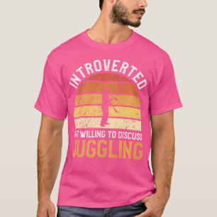 Introverted But Willing To Discuss Juggling Juggle T-Shirt